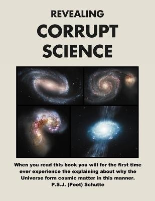 Revealing Corrupt Science(English, Paperback, Schutte Peet)