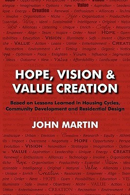 Hope, Vision & Value Creation, Based on Lessons Learned in Housing Cycles, Community Development and Residential Design(English, Paperback, Martin John)