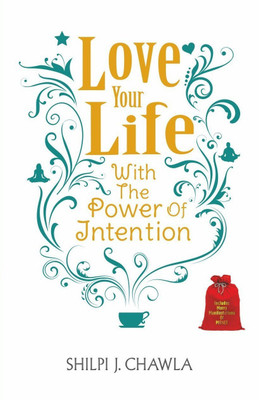 Love Your Life With the Power of Intention(English, Paperback, Chawla Shilpi J.)