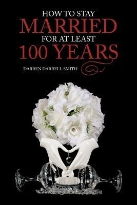 How to Stay Married for at Least 100 Years(English, Paperback, Smith Darren Darrell)