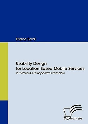 Usability Design for Location Based Mobile Services in Wireless Metropolitan Networks(English, Paperback, Samii Etienne)