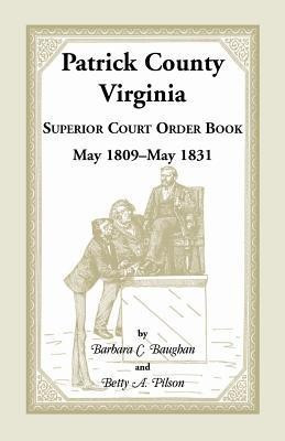 Patrick County, Virginia Superior Court Order Book May 1809 - May 1831(English, Paperback, Baughan Barbara C)