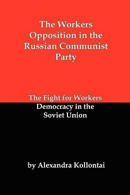 The Workers Opposition in the Russian Communist Party(English, Paperback, Kollontai Alexandra)