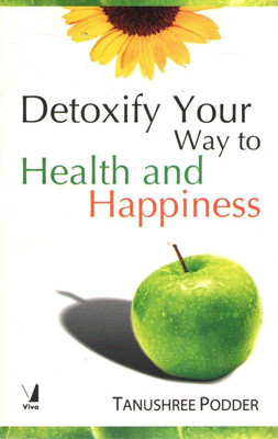 Detoxify Your Way to Health and Happiness(English, Paperback, Podder Tanushree)