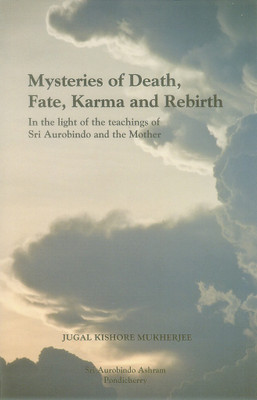 Mysteries of Death, Fate, Karma and Rebirth ; in the Light of the Teachings of Sri Aurobindo and the Mother(English, Undefined, Mukherjee Jugal Kishore)
