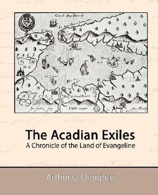 The Acadian Exiles - A Chronicle of the Land of Evangeline(English, Paperback, Doughty Arthur G)