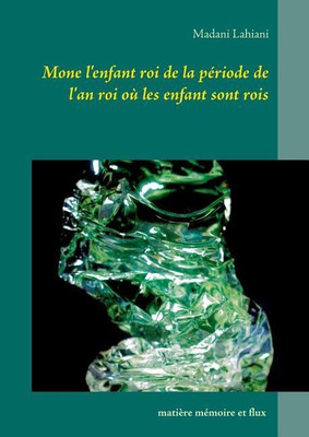 Mone l'enfant roi de la periode de l'an roi ou les enfant sont rois(French, Paperback, Lahiani Madani)