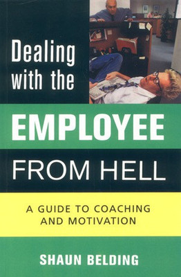 Dealing with the Employee from Hell:A Guide to Coaching and Motivation(English, Paperback, Belding Shaun)