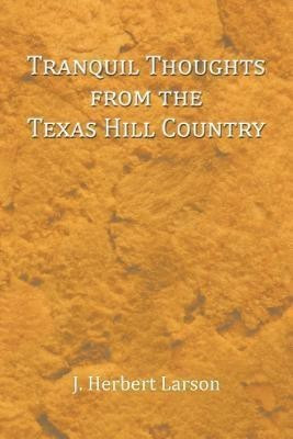 Tranquil Thoughts from the Texas Hill Country(English, Paperback, Larson J. Herbert)
