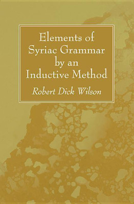 Elements of Syriac Grammar by an Inductive Method(English, Paperback, Wilson Robert Dick)