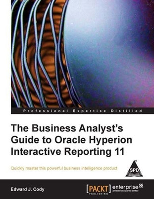 The Business Analyst's Guide to Oracle Hyperion Interactive Reporting 11(English, Paperback, Cody Edward J.)