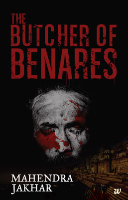 THE Butcher of Benares(English, Paperback, Mahendra Jakhar)