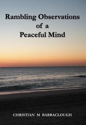 Rambling Observations of a Peaceful Mind(English, Hardcover, BARRACLOUGH CHRISTIAN M.)