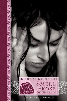 In the Stink of Life Smell the Rose of Sharon(English, Paperback, Johnson Carol Lebeda)
