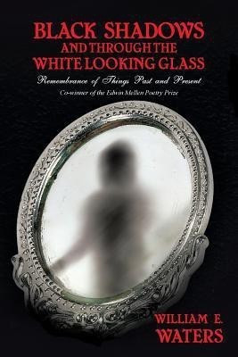 Black Shadows and Through the White Looking Glass(English, Paperback, Waters William E.)