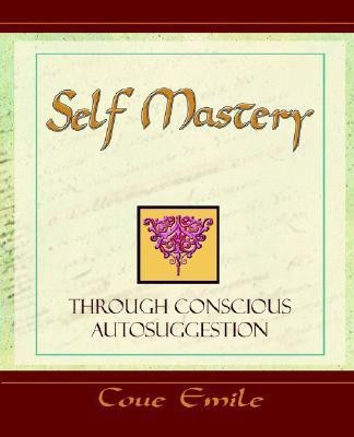 Self Mastery Through Conscious Autosuggestion(English, Paperback, Coue Emile)