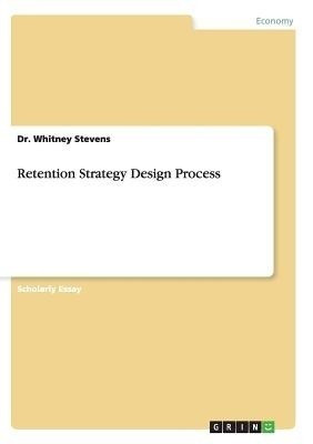 Retention Strategy Design Process(English, Paperback, Stevens Whitney Dr)