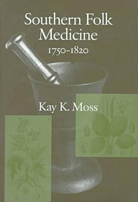 Southern Folk Medicine, 1750-1820(English, Hardcover, Moss Kay)
