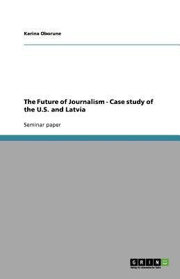 The Future of Journalism - Case study of the U.S. and Latvia(English, Paperback, Oborune Karina)