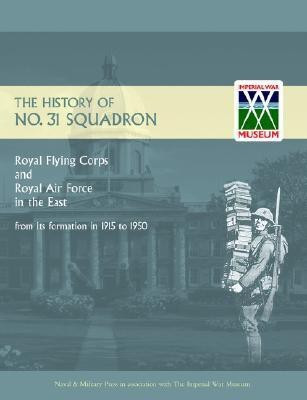 History of No.31 Squadron Royal Flying Corps and Royal Air Force in the East from Its Formation in 1915 to 1950: No. 31(English, Paperback, N, A)