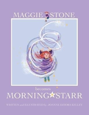Maggie Stone Becomes Morning Starr(English, Paperback, Kelley Ludovici Joanne Dzioba)