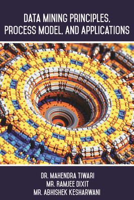 Data Mining Principles, Process Model and Applications(English, Paperback, Tiwari Mahendra)
