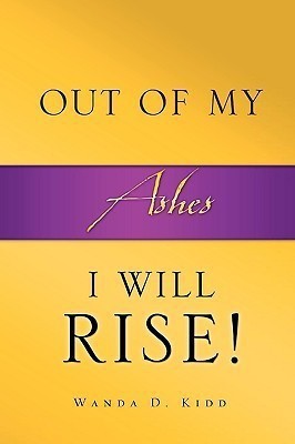 Out of My Ashes, I Will Rise!(English, Paperback, Kidd Wanda D)