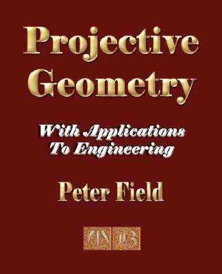 Projective Geometry - With Applications to Engineering(English, Paperback, Peter Field Field)