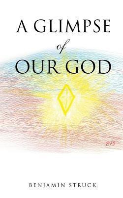 A Glimpse of Our God(English, Paperback, Struck Benjamin)