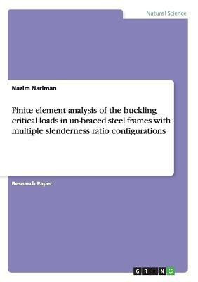 Finite element analysis of the buckling critical loads in un-braced steel frames with multiple slenderness ratio configurations(English, Paperback, Nariman Nazim)