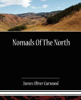 Nomads of the North(English, Paperback, Curwood James Oliver)