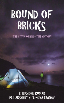 Bound of Bricks  - The City's Origin - The History(English, Paperback, Kumar E Kishore)