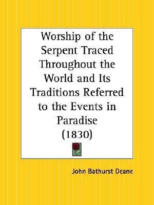 Worship of the Serpent Traced Throughout the World and Its Traditions Referred to the Events in Paradise(English, Paperback, Deane John Bathurst)