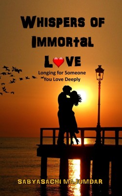 Whispers of Immortal Love  - Longing for Someone You Love Deeply(English, Paperback, Majumdar Sabyasachi)