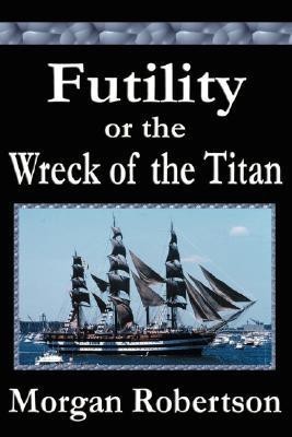 Futility or The Wreck of the Titan(English, Hardcover, Robertson Morgan)