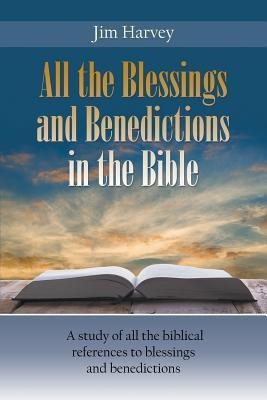 All the Blessings and Benedictions in the Bible(English, Paperback, Harvey Jim)