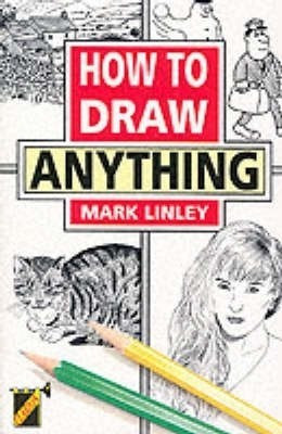 How to Draw Anything(English, Paperback, Linley Mark)