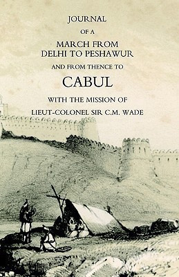 Journal of a March from Delhi to Peshawur and from Thence to Cabul with the Mission of Lieut-Colonel Sir C.M. Wade (Ghuznee 1839 Campaign) 2004(English, Paperback, Barr William)