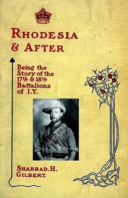 Rhodesia and After: Being the Story of the 17th and 18th Battalions of I.Y. 2004(English, Paperback, Gilbert Sharrad H.)