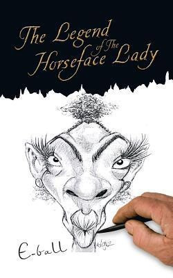 The Legend of The Horseface Lady(English, Paperback, E-ball)