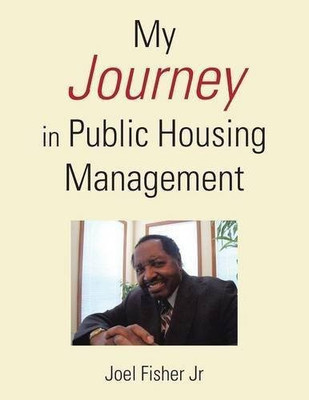 My Journey in Public Housing Management(English, Paperback, Fisher Joel Jr)
