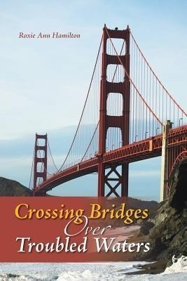 Crossing Bridges Over Troubled Waters(English, Paperback, Hamilton Roxie Ann)