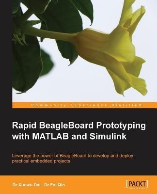 Rapid BeagleBoard Prototyping with MATLAB and Simulink(English, Paperback, Dai Dr. Xuewu)