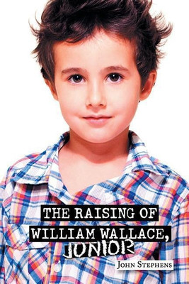 The Raising of William Wallace, Junior(English, Paperback, Stephens John)