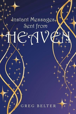 Instant Messages Sent from Heaven(English, Paperback, Belter Greg)
