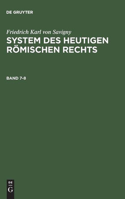 Friedrich Karl von Savigny: System des heutigen roemischen Rechts. Band 7-8(German, Hardcover, Savigny Friedrich Karl von)