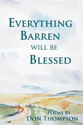 Everything Barren Will Be Blessed(English, Paperback, Thompson Don MS)