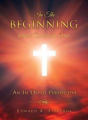 In The Beginning John Chapter One(English, Hardcover, Figueroa Edward a)