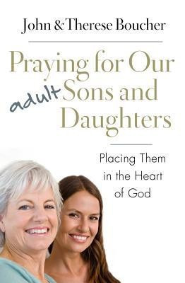 Praying for Our Adult Sons and Daughters  - Placing Them in the Heart of God(English, Paperback, Boucher John)