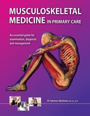 Musculoskeletal Medicine in Primary Care(English, Paperback, Abrahams Solomon Dr, PhD)